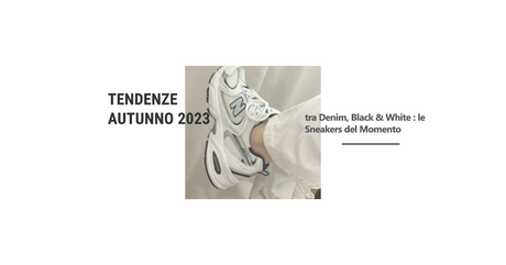 Tendenze Autunno 2023: tra Denim, Black & White e le Sneakers del Momento